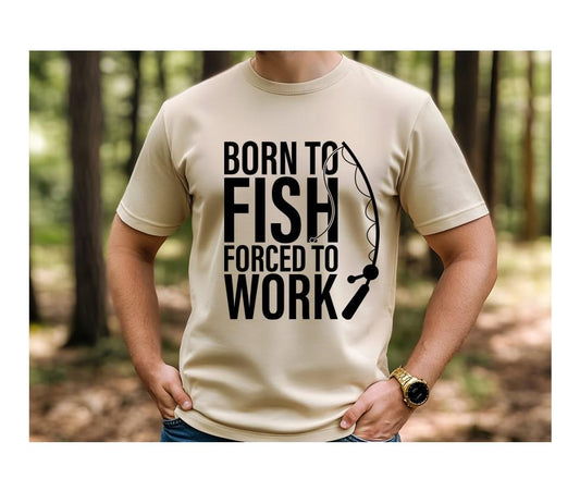 born to fish forced to work, Sweatshirt, Shirt